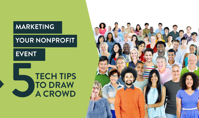 Marketing Your Nonprofit Event: 5 Tech Tips to Draw a Crowd