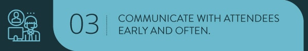 Communicate with attendees early and often